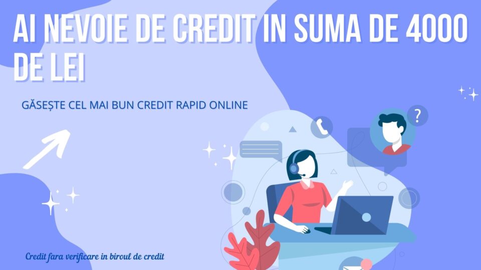 Ai nevoie de credit in suma de 4000 de lei