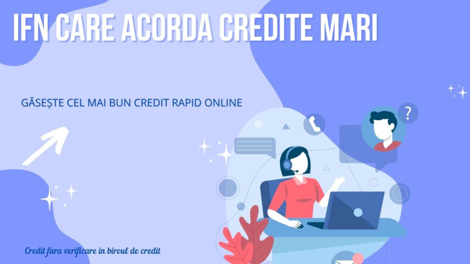 ifn care acorda credite mari